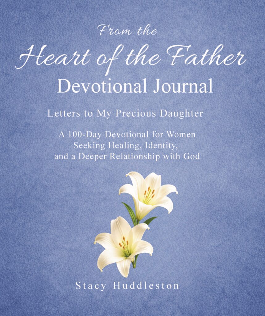 From the Heart of the Father Devotional Journal by Stacy Huddleston