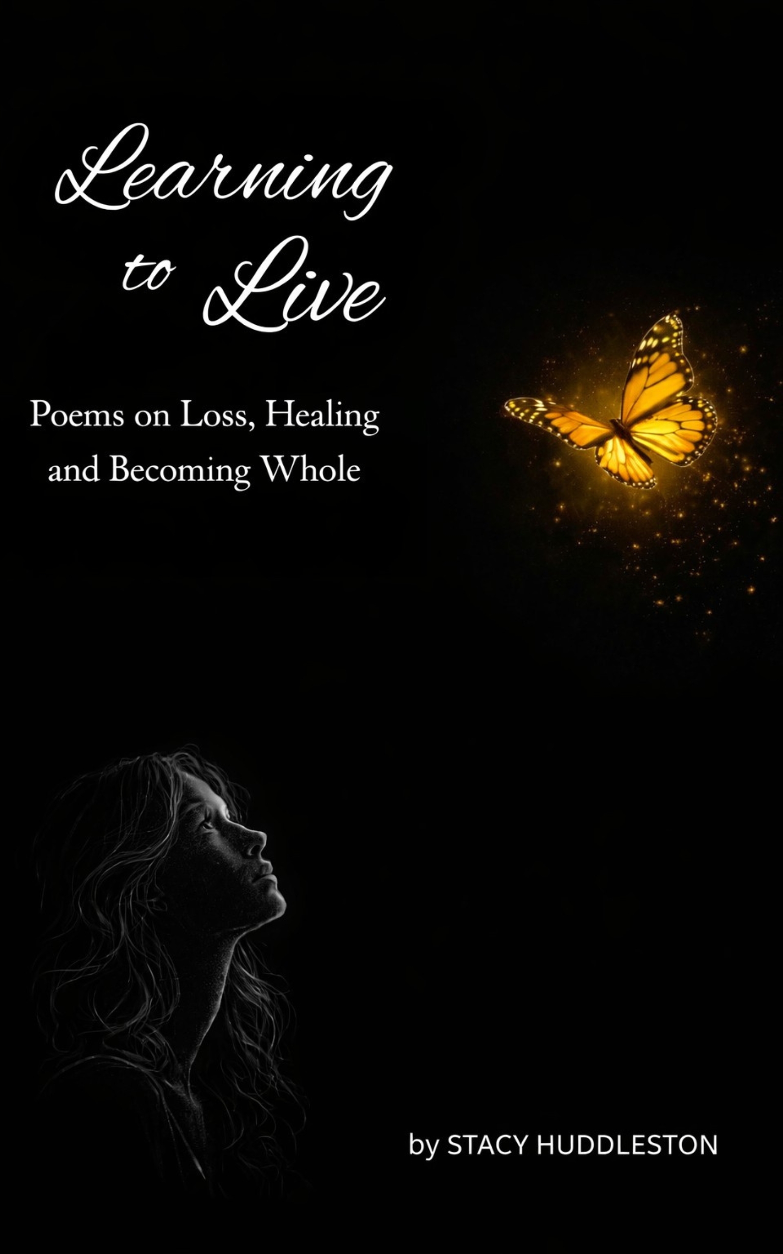 Learning to Live, poems on loss and healing by Stacy Huddleston